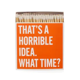 "That's A Horrible Idea" Boxed Matches